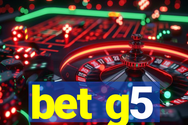 bet g5
